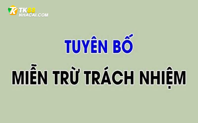Nội dung quan trọng trong chính sách miễn trừ trách nhiệm Tk88