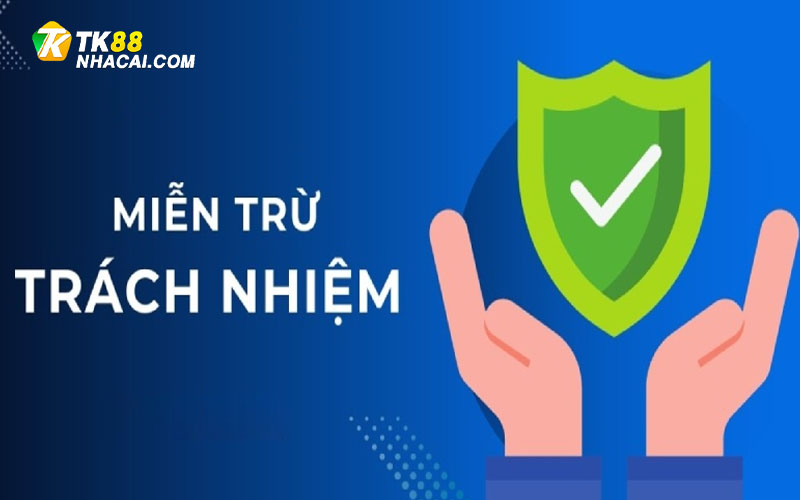 Miễn trừ trách nhiệm TK88 được hiểu như nào?
